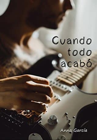 Cantantes en novelas románticas contemporáneas 2 Cantantes en novelas romanticas - Cuando todo acabo - Anna Garcia