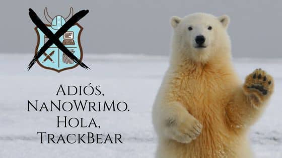 Un oso polar saludando con una pata a la derecha, de fondo un montón de nieve. A la izquierda el logo de NaNoWrimo tachado y debajo del logo pone el siguiente texto: Adiós NaNoWriMo. HolaTrackbear.